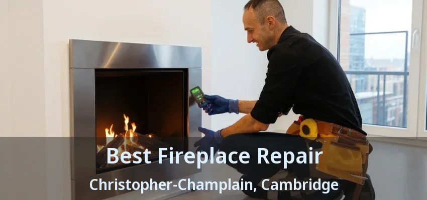 Best Fireplace Repair Christopher-Champlain, Cambridge - ON Best Fireplace Repair Christopher-Champlain, Cambridge - ON