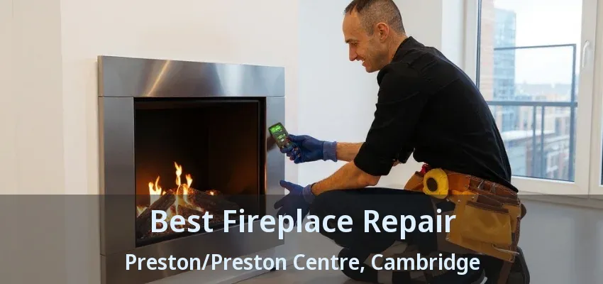 Best Fireplace Repair Preston/Preston Centre, Cambridge - ON Best Fireplace Repair Preston/Preston Centre, Cambridge - ON