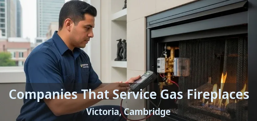 Companies That Service Gas Fireplaces Victoria, Cambridge - ON Companies That Service Gas Fireplaces Victoria, Cambridge - ON