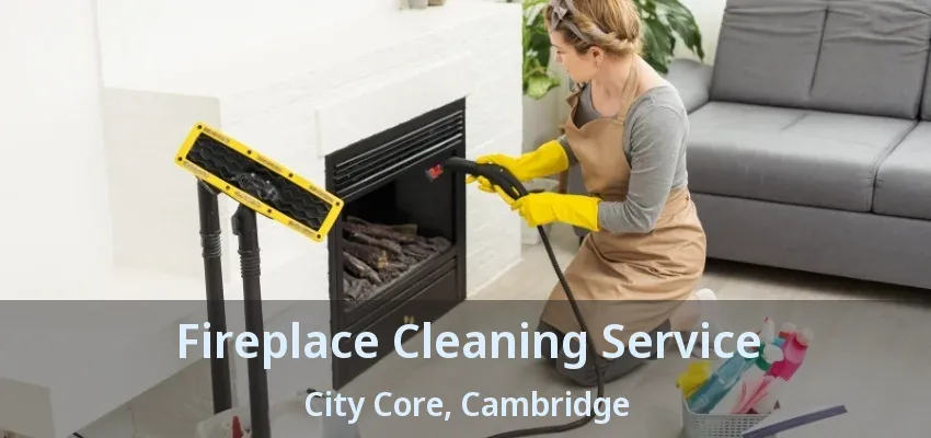 Fireplace Cleaning Service City Core, Cambridge - ON Fireplace Cleaning Service City Core, Cambridge - ON