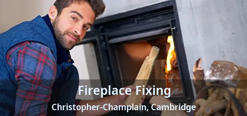 Fireplace Fixing Christopher-Champlain, Cambridge - ON Fireplace Fixing Christopher-Champlain, Cambridge - ON