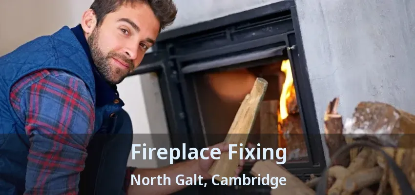 Fireplace Fixing North Galt, Cambridge - ON