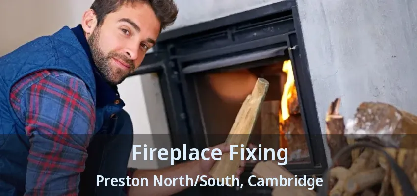 Fireplace Fixing Preston North/South, Cambridge - ON Fireplace Fixing Preston North/South, Cambridge - ON