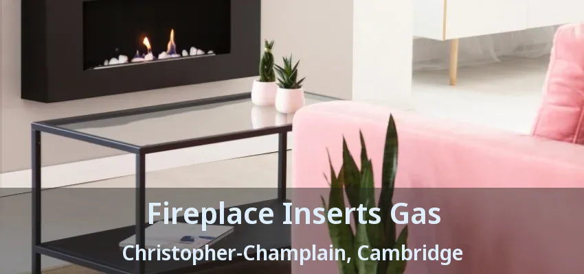 Fireplace Inserts Gas Christopher-Champlain, Cambridge - ON Fireplace Inserts Gas Christopher-Champlain, Cambridge - ON