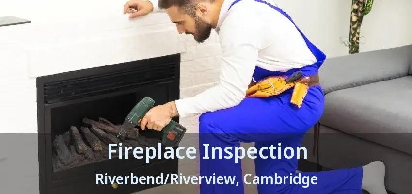 Fireplace Inspection Riverbend/Riverview, Cambridge - ON Fireplace Inspection Riverbend/Riverview, Cambridge - ON