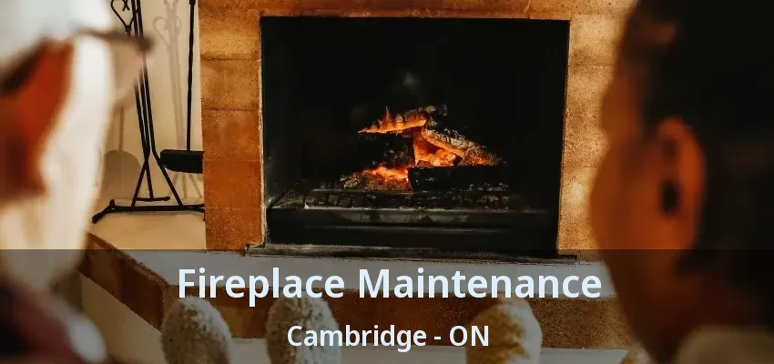 Fireplace Maintenance Cambridge - ON Fireplace Maintenance Cambridge - ON