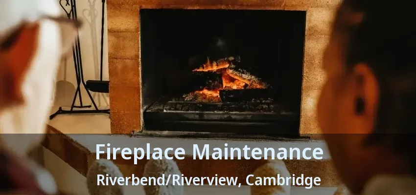 Fireplace Maintenance Riverbend/Riverview, Cambridge - ON Fireplace Maintenance Riverbend/Riverview, Cambridge - ON