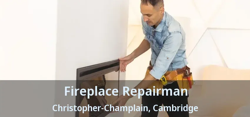 Fireplace Repairman Christopher-Champlain, Cambridge - ON Fireplace Repairman Christopher-Champlain, Cambridge - ON