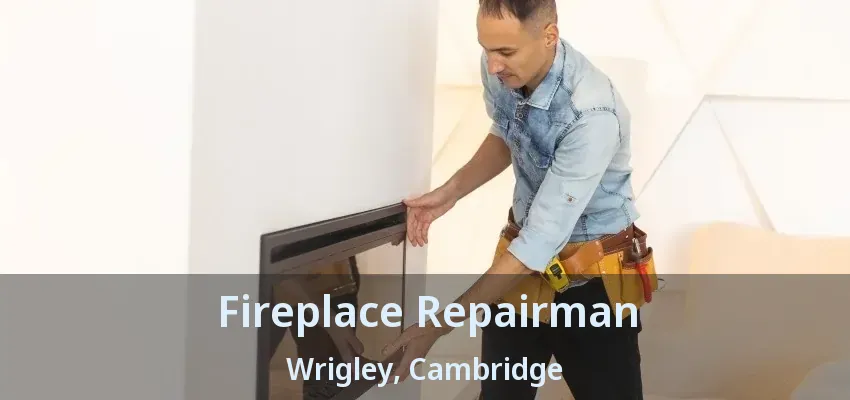 Fireplace Repairman Wrigley, Cambridge - ON