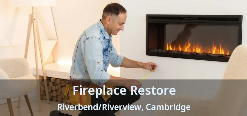Fireplace Restore Riverbend/Riverview, Cambridge - ON Fireplace Restore Riverbend/Riverview, Cambridge - ON