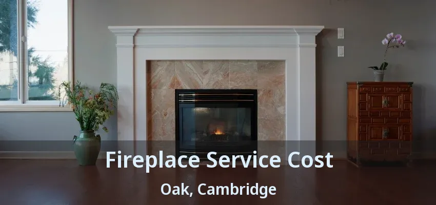Fireplace Service Cost Oak, Cambridge - ON Fireplace Service Cost Oak, Cambridge - ON
