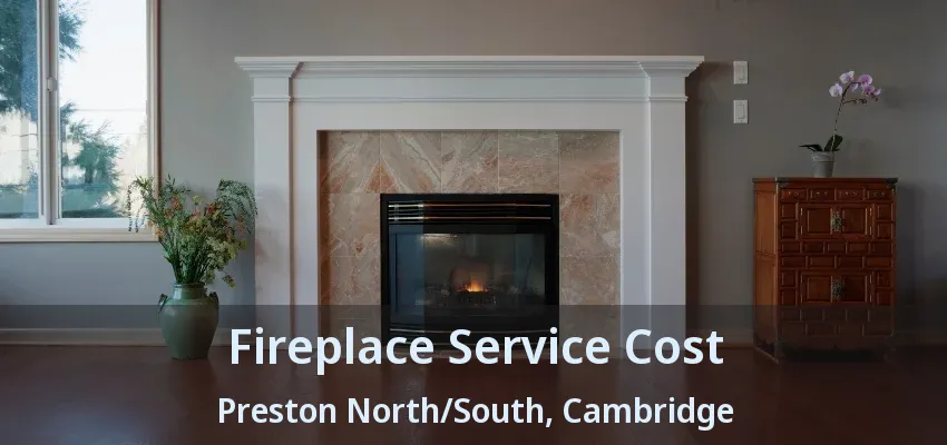 Fireplace Service Cost Preston North/South, Cambridge - ON Fireplace Service Cost Preston North/South, Cambridge - ON