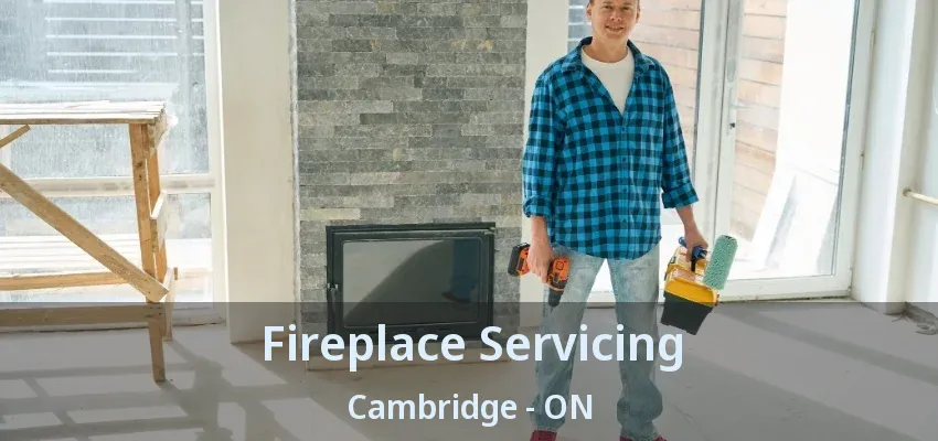 Fireplace Servicing Cambridge - ON Fireplace Servicing Cambridge - ON