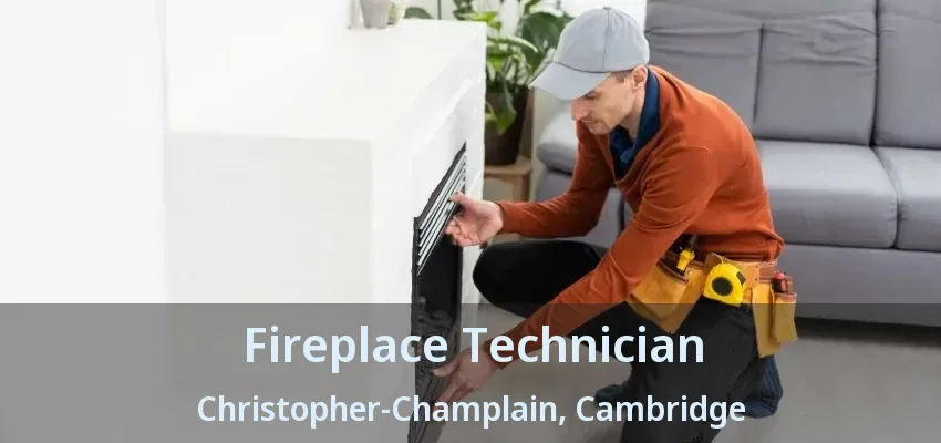 Fireplace Technician Christopher-Champlain, Cambridge - ON Fireplace Technician Christopher-Champlain, Cambridge - ON