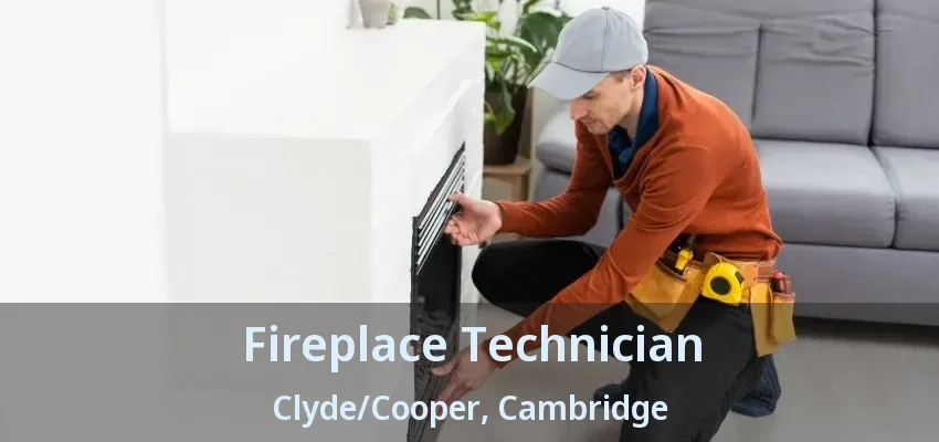 Fireplace Technician Clyde/Cooper, Cambridge - ON Fireplace Technician Clyde/Cooper, Cambridge - ON