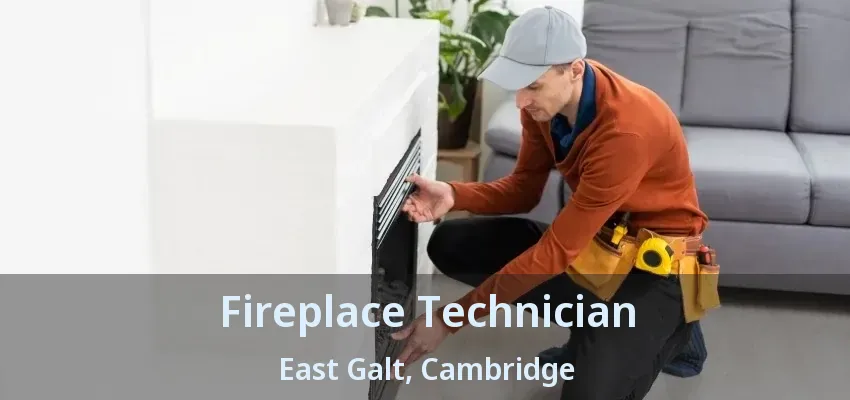 Fireplace Technician East Galt, Cambridge - ON