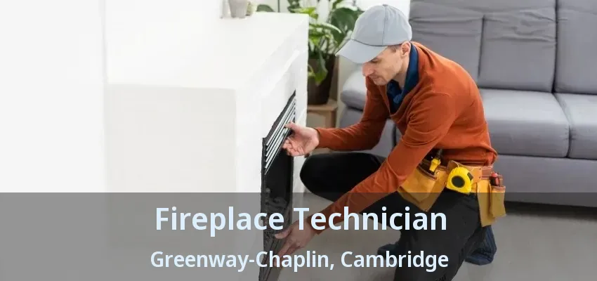 Fireplace Technician Greenway-Chaplin, Cambridge - ON Fireplace Technician Greenway-Chaplin, Cambridge - ON
