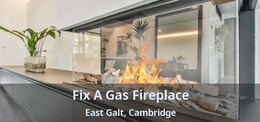 Fix A Gas Fireplace East Galt, Cambridge - ON