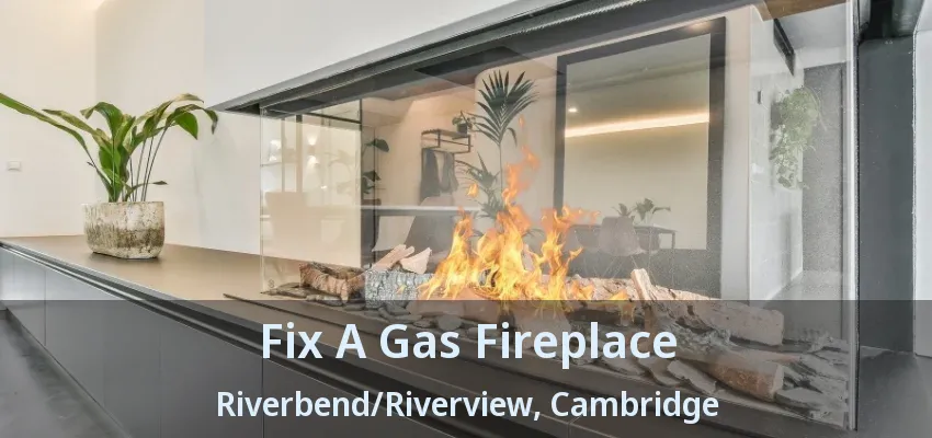 Fix A Gas Fireplace Riverbend/Riverview, Cambridge - ON Fix A Gas Fireplace Riverbend/Riverview, Cambridge - ON