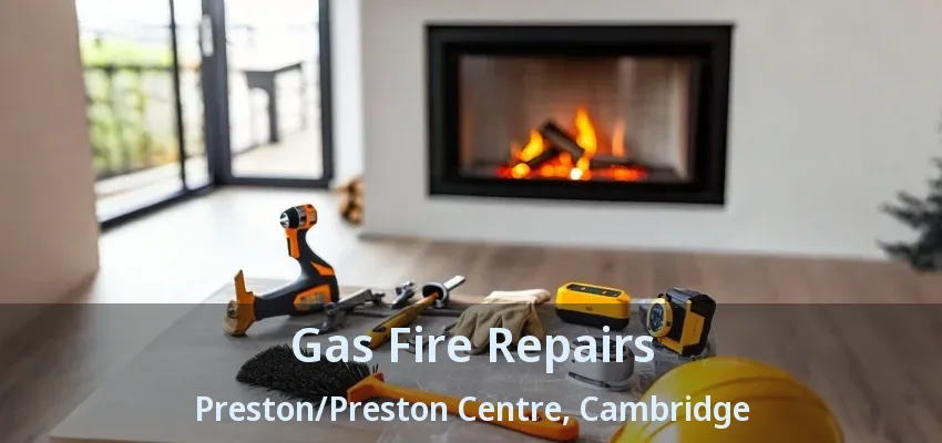 Gas Fire Repairs Preston/Preston Centre, Cambridge - ON Gas Fire Repairs Preston/Preston Centre, Cambridge - ON