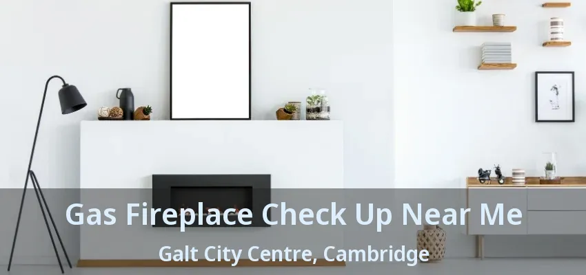 Gas Fireplace Check Up Near Me Galt City Centre, Cambridge - ON Gas Fireplace Check Up Near Me Galt City Centre, Cambridge - ON