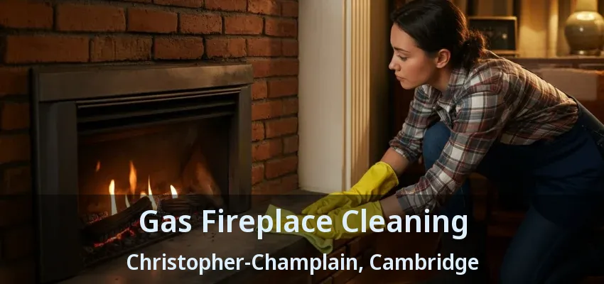 Gas Fireplace Cleaning Christopher-Champlain, Cambridge - ON Gas Fireplace Cleaning Christopher-Champlain, Cambridge - ON