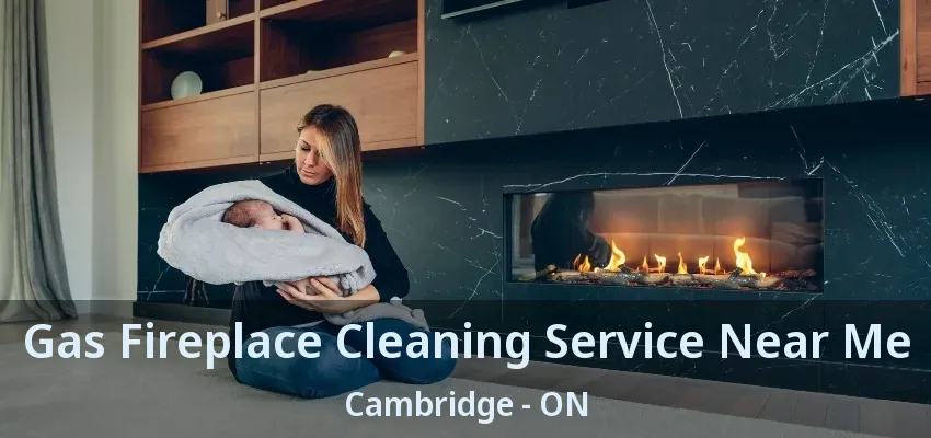 Gas Fireplace Cleaning Service Near Me Cambridge - ON Gas Fireplace Cleaning Service Near Me Cambridge - ON