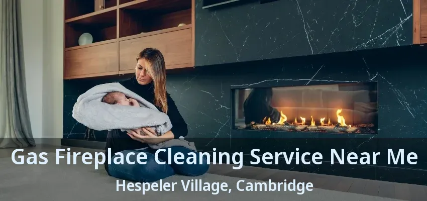 Gas Fireplace Cleaning Service Near Me Hespeler Village, Cambridge - ON Gas Fireplace Cleaning Service Near Me Hespeler Village, Cambridge - ON
