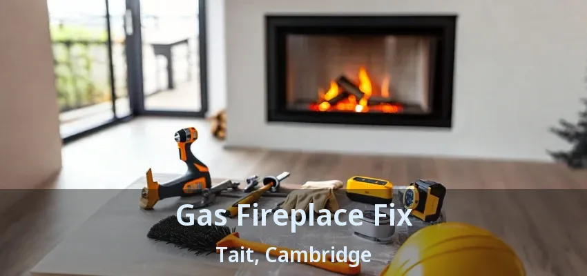 Gas Fireplace Fix Tait, Cambridge - ON