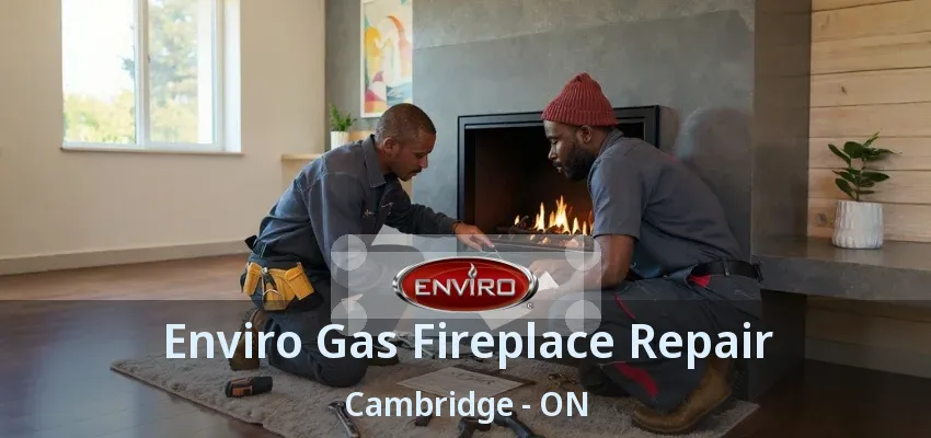 Enviro Gas Fireplace Repair Cambridge - ON Enviro Gas Fireplace Repair Cambridge - ON