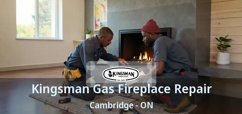 Kingsman Gas Fireplace Repair Cambridge - ON Kingsman Gas Fireplace Repair Cambridge - ON