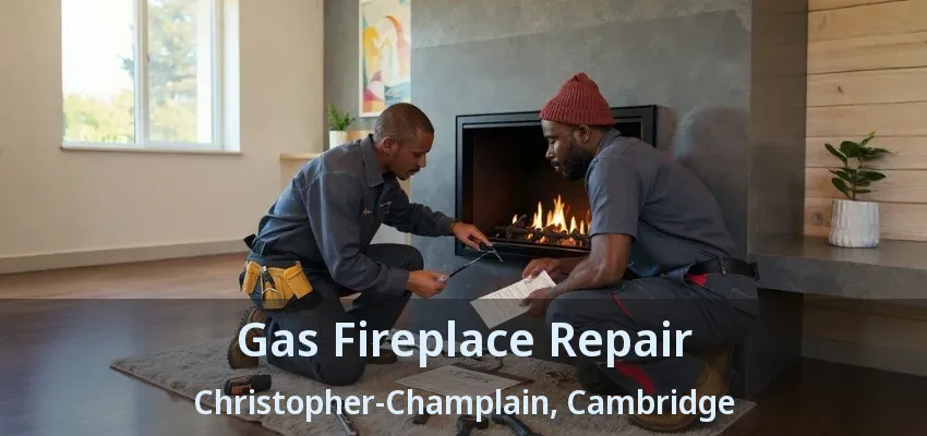 Gas Fireplace Repair Christopher-Champlain, Cambridge - ON