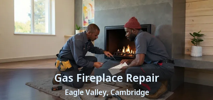 Gas Fireplace Repair Eagle Valley, Cambridge - ON Gas Fireplace Repair Eagle Valley, Cambridge - ON