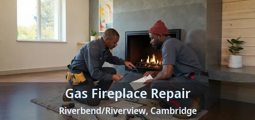 Gas Fireplace Repair Riverbend/Riverview, Cambridge - ON Gas Fireplace Repair Riverbend/Riverview, Cambridge - ON
