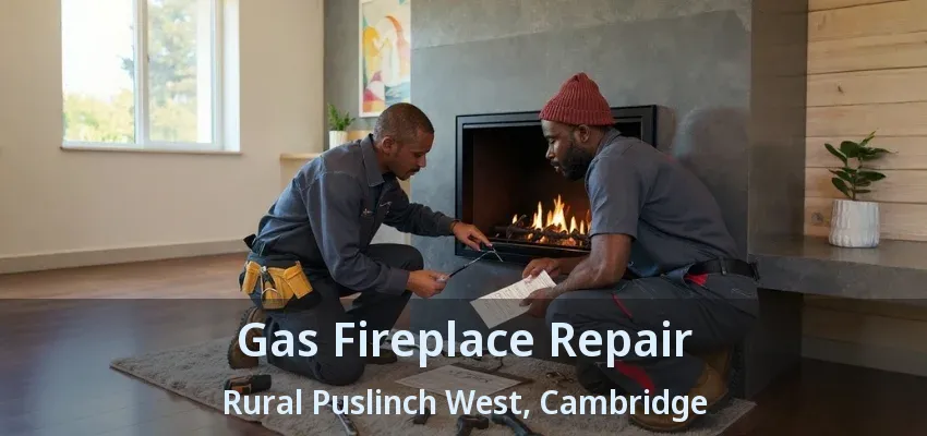 Gas Fireplace Repair Rural Puslinch West, Cambridge - ON Gas Fireplace Repair Rural Puslinch West, Cambridge - ON