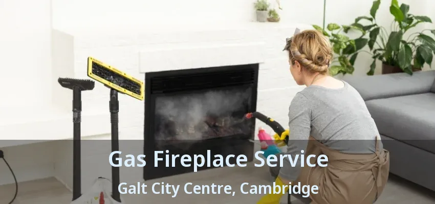 Gas Fireplace Service Galt City Centre, Cambridge - ON Gas Fireplace Service Galt City Centre, Cambridge - ON