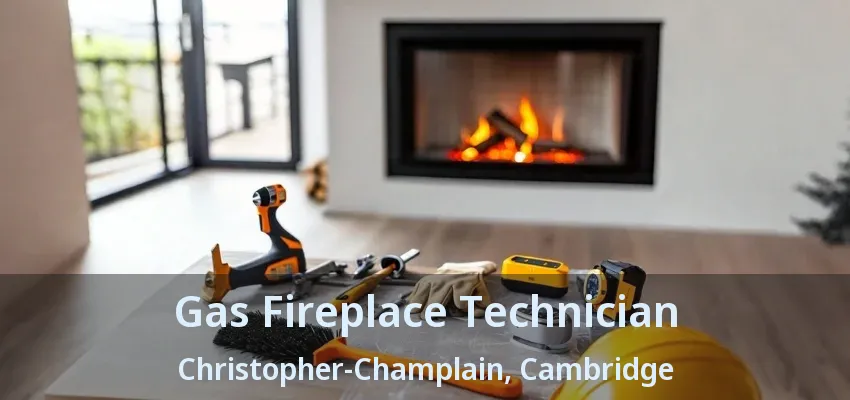 Gas Fireplace Technician Christopher-Champlain, Cambridge - ON Gas Fireplace Technician Christopher-Champlain, Cambridge - ON