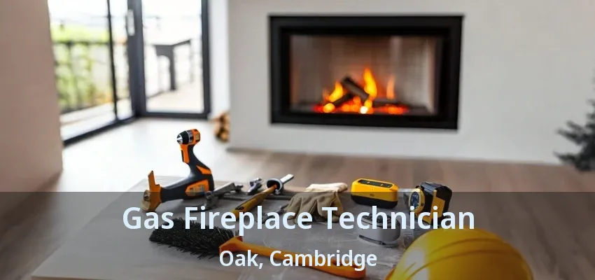 Gas Fireplace Technician Oak, Cambridge - ON Gas Fireplace Technician Oak, Cambridge - ON