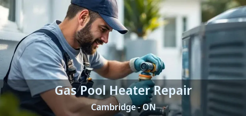 Gas Pool Heater Repair Cambridge - ON Gas Pool Heater Repair Cambridge - ON