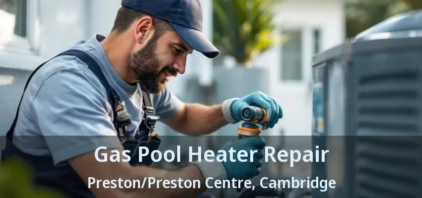 Gas Pool Heater Repair Preston/Preston Centre, Cambridge - ON