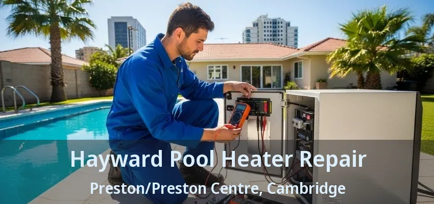 Hayward Pool Heater Repair Preston/Preston Centre, Cambridge - ON Hayward Pool Heater Repair Preston/Preston Centre, Cambridge - ON