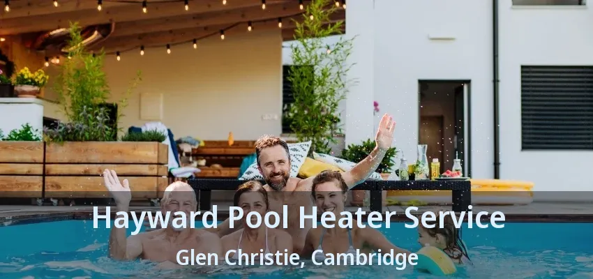 Hayward Pool Heater Service Glen Christie, Cambridge - ON
