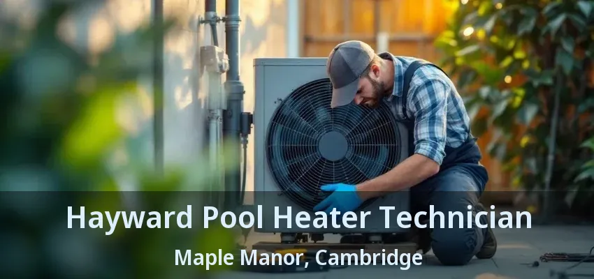 Hayward Pool Heater Technician Maple Manor, Cambridge - ON Hayward Pool Heater Technician Maple Manor, Cambridge - ON