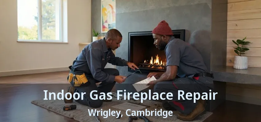 Indoor Gas Fireplace Repair Wrigley, Cambridge - ON Indoor Gas Fireplace Repair Wrigley, Cambridge - ON
