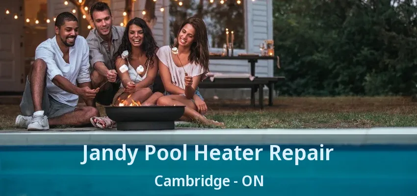 Jandy Pool Heater Repair Cambridge - ON Jandy Pool Heater Repair Cambridge - ON