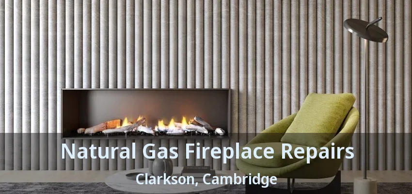 Natural Gas Fireplace Repairs Clarkson, Cambridge - ON Natural Gas Fireplace Repairs Clarkson, Cambridge - ON