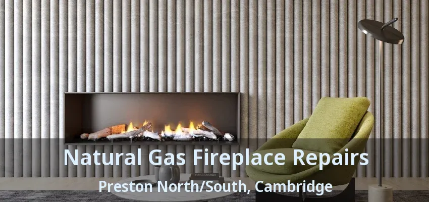 Natural Gas Fireplace Repairs Preston North/South, Cambridge - ON Natural Gas Fireplace Repairs Preston North/South, Cambridge - ON