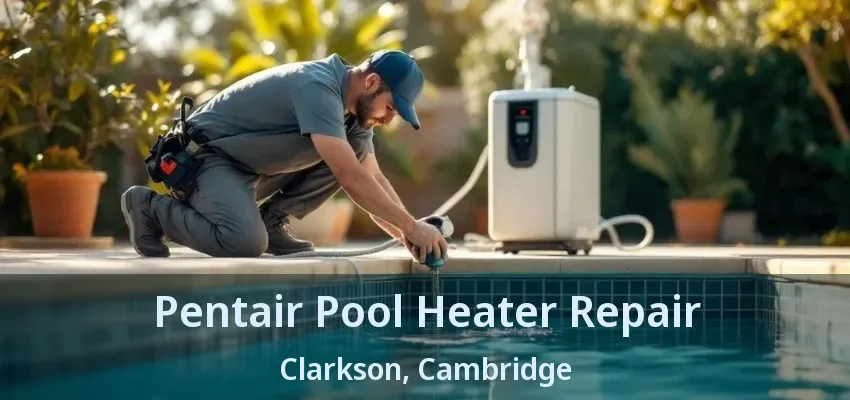 Pentair Pool Heater Repair Clarkson, Cambridge - ON