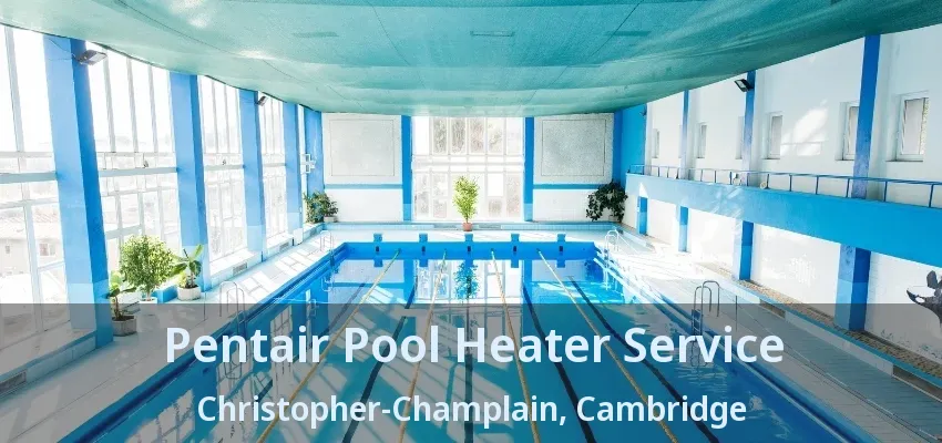 Pentair Pool Heater Service Christopher-Champlain, Cambridge - ON