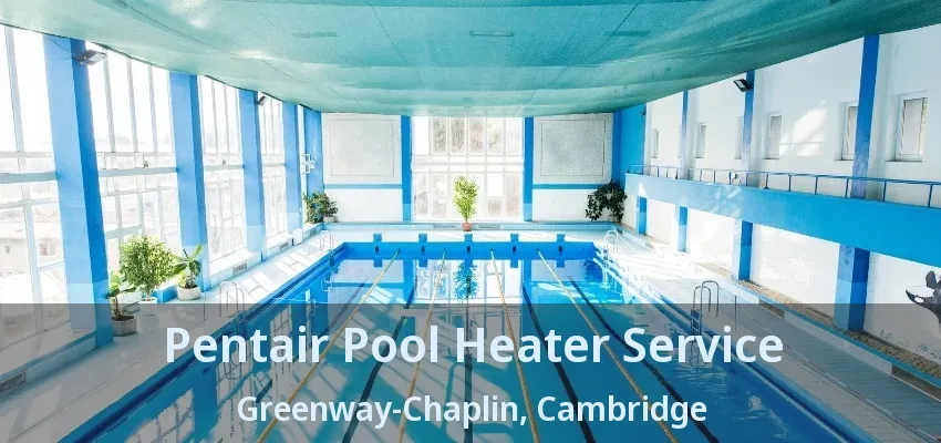 Pentair Pool Heater Service Greenway-Chaplin, Cambridge - ON Pentair Pool Heater Service Greenway-Chaplin, Cambridge - ON